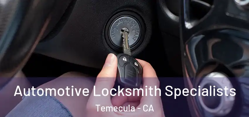  Automotive Locksmith Specialists Temecula - CA