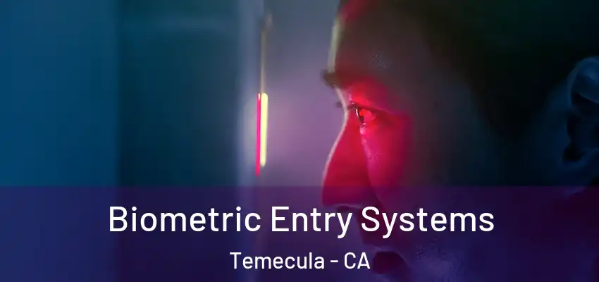 Biometric Entry Systems Temecula - CA