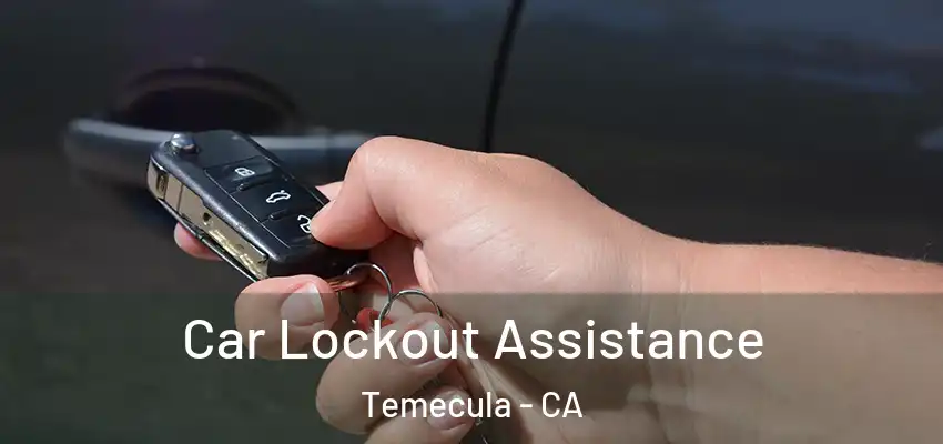  Car Lockout Assistance Temecula - CA