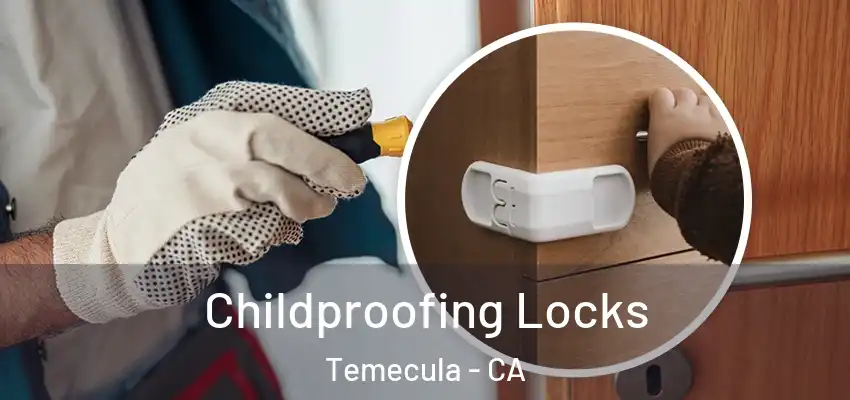 Childproofing Locks Temecula - CA