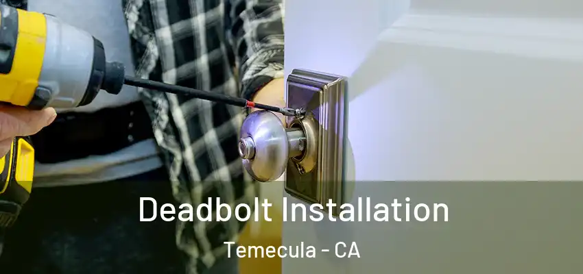  Deadbolt Installation Temecula - CA