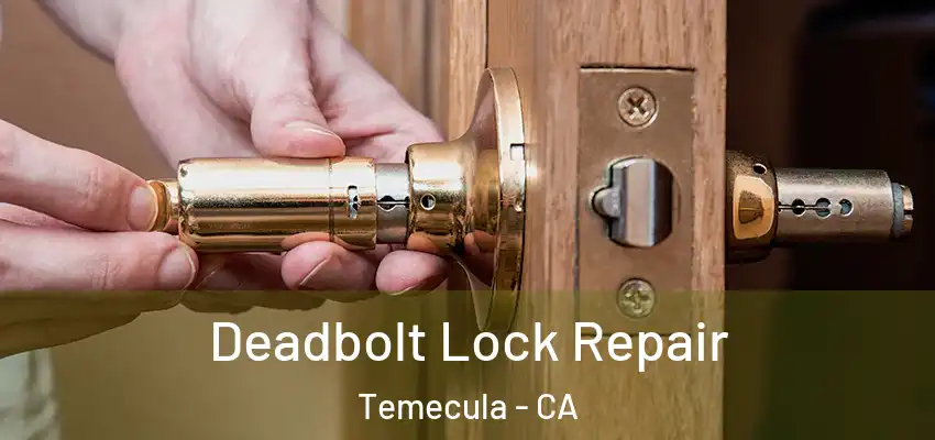  Deadbolt Lock Repair Temecula - CA