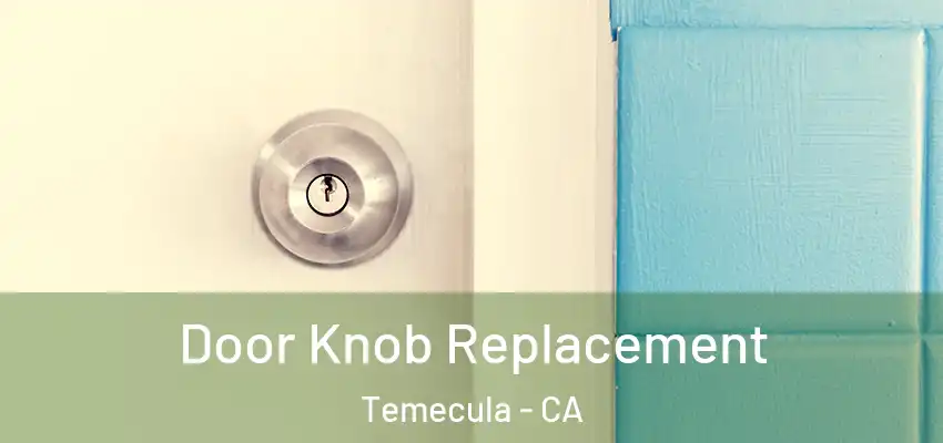Door Knob Replacement Temecula - CA