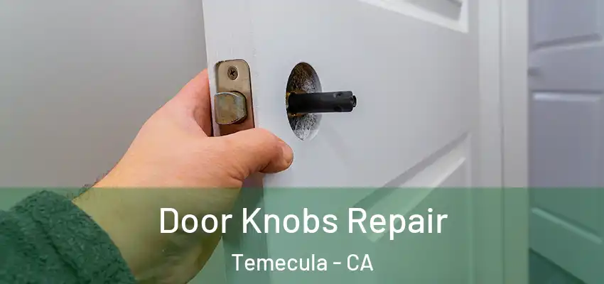  Door Knobs Repair Temecula - CA