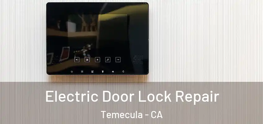  Electric Door Lock Repair Temecula - CA