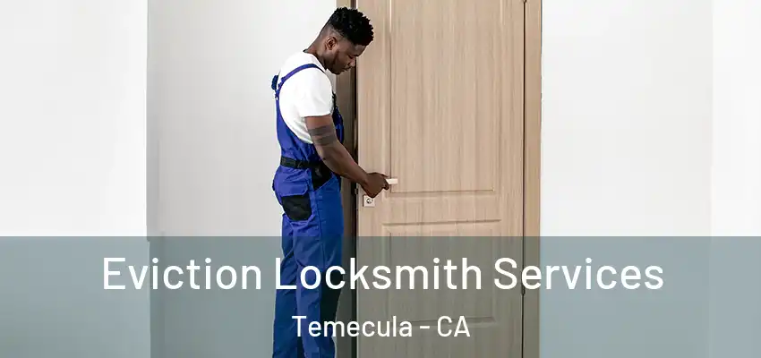  Eviction Locksmith Services Temecula - CA