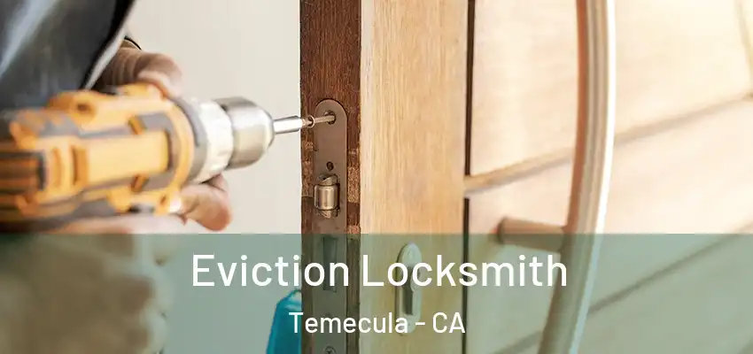  Eviction Locksmith Temecula - CA