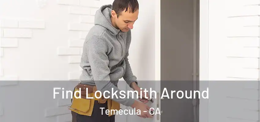  Find Locksmith Around Temecula - CA