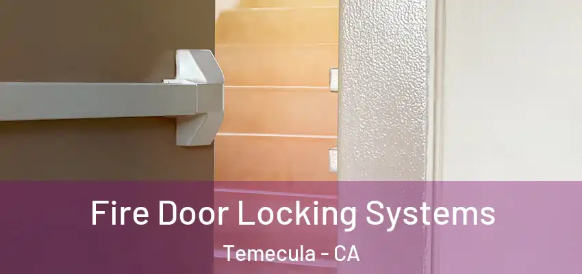 Fire Door Locking Systems Temecula - CA