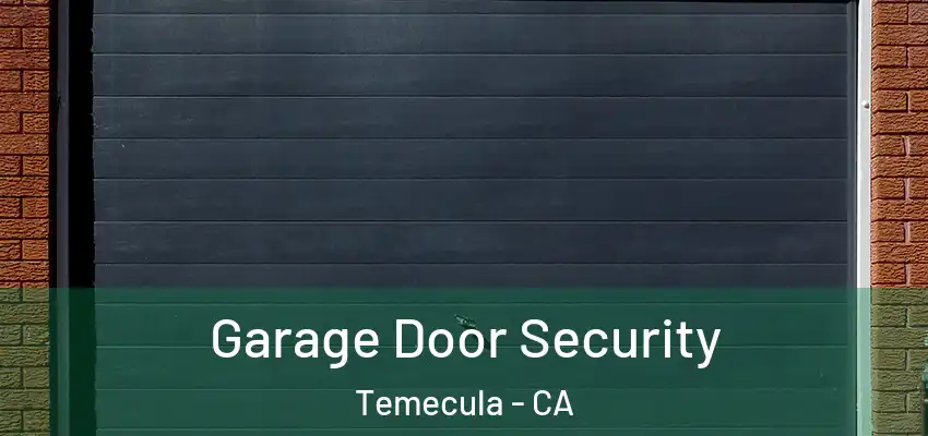  Garage Door Security Temecula - CA