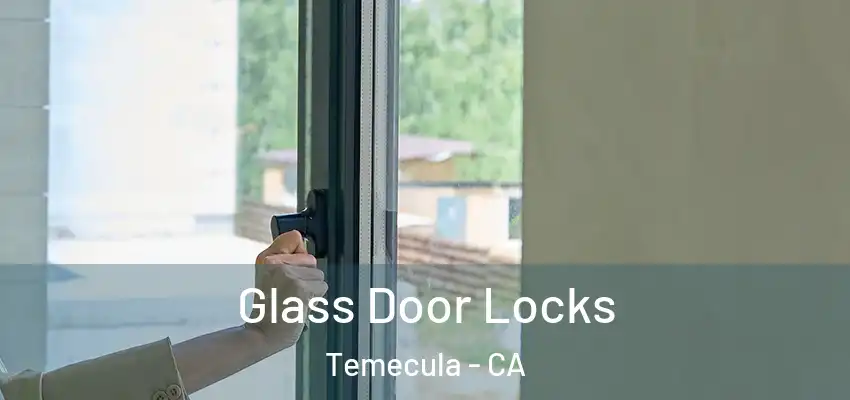 Glass Door Locks Temecula - CA