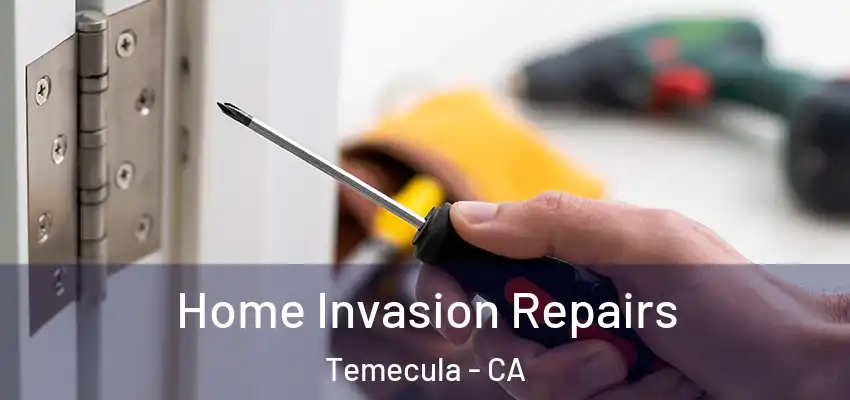  Home Invasion Repairs Temecula - CA