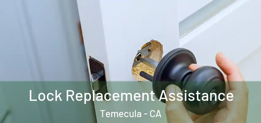  Lock Replacement Assistance Temecula - CA