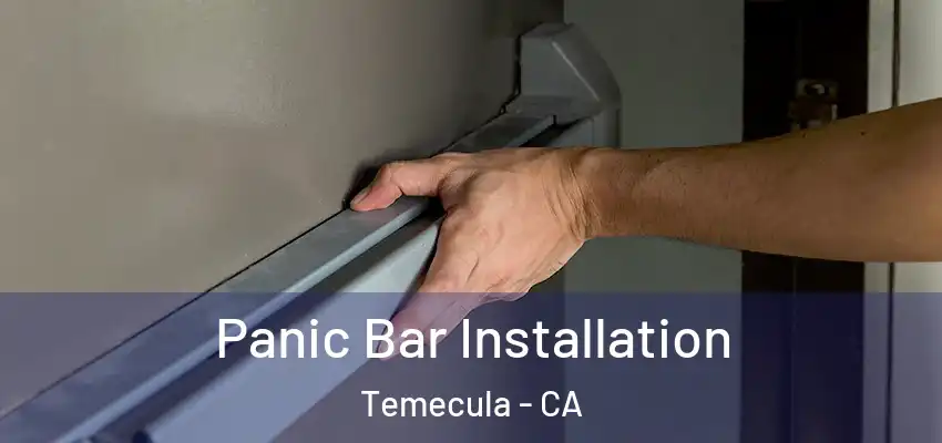 Panic Bar Installation Temecula - CA