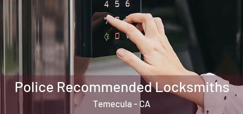  Police Recommended Locksmiths Temecula - CA