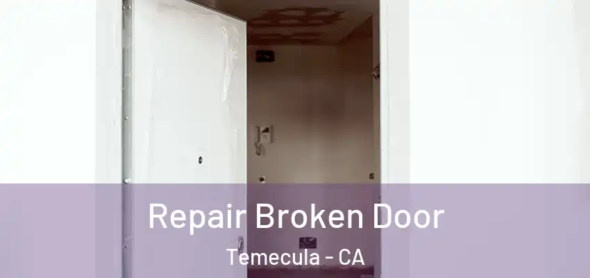  Repair Broken Door Temecula - CA