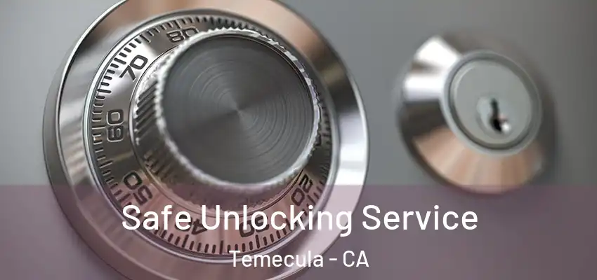 Safe Unlocking Service Temecula - CA